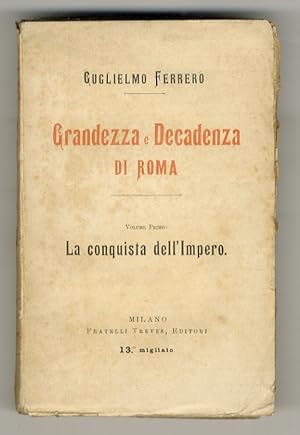 Grandezza e decadenza di Roma. Vol. primo: la conquista dell'Impero.