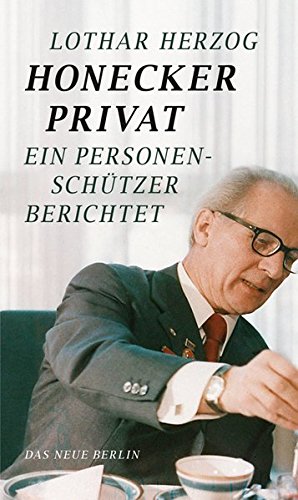 Bild des Verkufers fr Honecker privat : ein Personenschtzer berichtet. zum Verkauf von Antiquariat Buchhandel Daniel Viertel