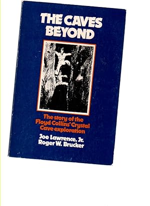 Image du vendeur pour The Caves Beyond: the Story of Floyd Collins' Crystal Cave Exploration mis en vente par Mossback Books