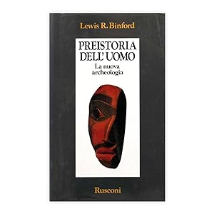 Lewis R. Binford - Preistoria dell'uomo La nuova archeologia