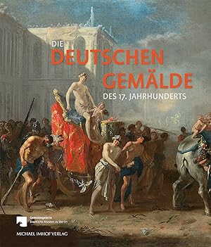 Die deutschen Gemälde des 17. Jahrhunderts : kritischer Bestandskatalog. ; bearbeitet unter Mitwi...