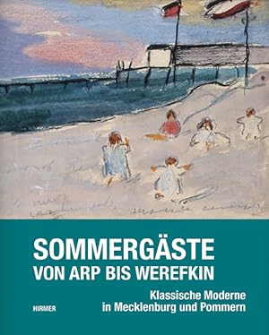 Sommergäste : von Arp bis Werefkin ; klassische Moderne in Mecklenburg und Pommern ; eine Ausstel...