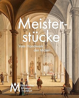 Meisterstücke - vom Handwerk der Maler. für das Historische Museum Frankfurt herausgegeben von Wo...
