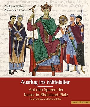 Seller image for Ausflug ins Mittelalter : Auf den Spuren der Kaiser in Rheinland-Pfalz. Andreas Bttner, Alexander Thon for sale by Licus Media