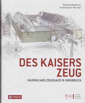 Des Kaisers Zeug : Maximilians Zeughaus in Innsbruck. Wolfgang Meighörner, Claudia Sporer-Heis (Hg.)