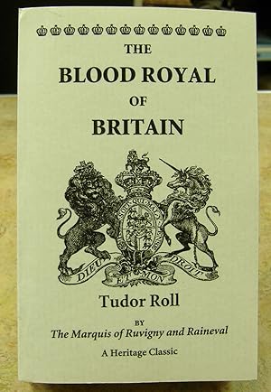 Bild des Verkufers fr The Blood Royal of Britain, Being a Roll of the Living Descendants of Edward IV, and Henry VII, Kings of England, and James III, King of Scotland - The Tudor Roll zum Verkauf von Genealogical Forum of Oregon