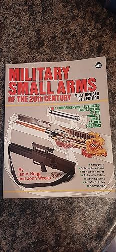 Seller image for Military Small Arms of the 20th Century: A Comprehensive Illustrated Encyclopaedia of the World's Small-Calibre Firearms for sale by Darby Jones