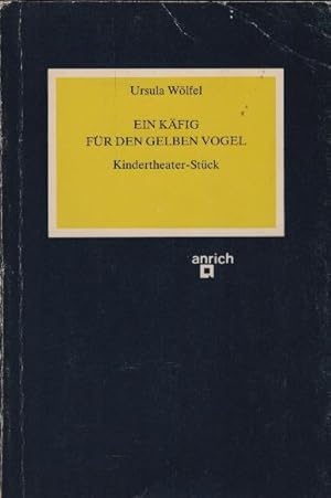 Bild des Verkufers fr Ein Kfig fr den gelben Vogel : Kindertheater-Stck / Ursula Wlfel zum Verkauf von Schrmann und Kiewning GbR