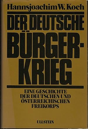 Der deutsche Bürgerkrieg : e. Geschichte d. dt. u. österreich. Freikorps 1918 - 1923 / Hannsjoach...