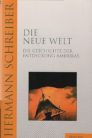 Die Neue Welt : die Geschichte der Entdeckung Amerikas / Hermann Schreiber Die Geschichte der Ent...