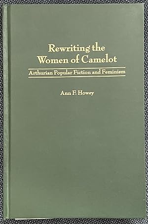 Rewriting the Women of Camelot: Arthurian Popular Fiction and Feminism (Contributions to the Stud...