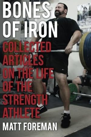 Immagine del venditore per Bones of Iron: Collected Articles on the Life of the Strength Athlete venduto da WeBuyBooks