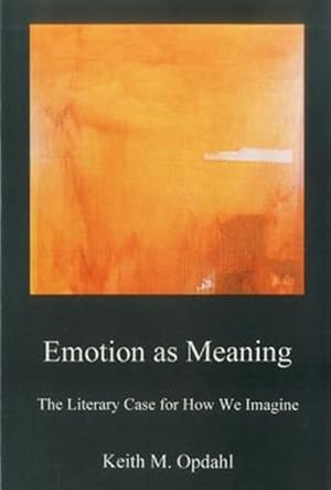 Bild des Verkufers fr Emotion As Meaning : The Literary Case for How We Imagine zum Verkauf von GreatBookPrices