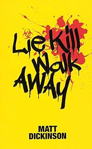 Seller image for Lie Kill Walk Away: From the Author of the Everest Files and Mortal Chaos for sale by WeBuyBooks