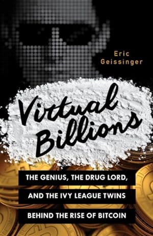 Seller image for Virtual Billions : The Genius, the Drug Lord, and the Ivy League Twins Behind the Rise of Bitcoin for sale by GreatBookPrices
