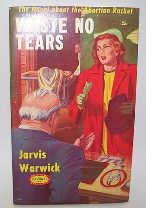 Bild des Verkufers fr Waste No Tears: The Novel about the Abortion Racket zum Verkauf von Easy Chair Books