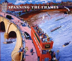 Immagine del venditore per Spanning the Thames: The River and Surrounding from the Barrier to Teddington Lock venduto da WeBuyBooks