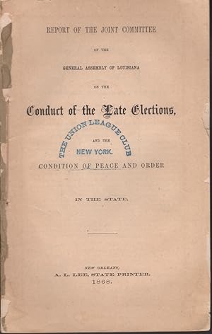 Report of the Joint Committee of the General Assembly of Louisiana on the Conduct of the Late Ele...