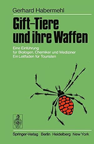 Gift-Tiere und ihre Waffen : e. Einf. für Biologen, Chemiker u. Mediziner ; e. Leitfaden für Tour...