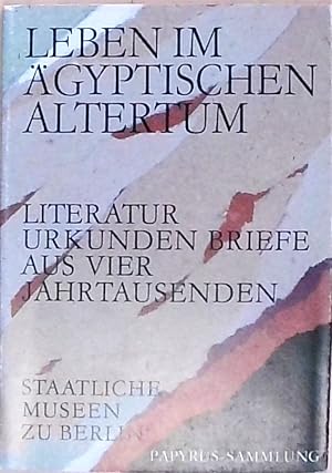 Leben im ägyptischen Altertum - Literatur, Urkunden, Briefe aus vier Jahrtausenden. Hrsg. von d. ...