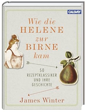 Wie die Helene zur Birne kam 50 Rezeptklassiker und ihre Geschichte