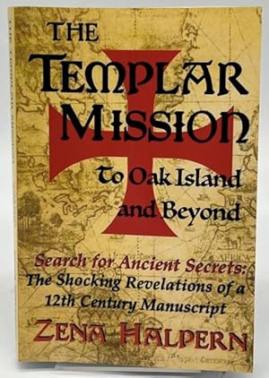 Bild des Verkufers fr The Templar Mission to Oak Island and Beyond: Search for Ancient Secrets: The Shocking Revelations of a 12th Century Manuscript zum Verkauf von Dungeness Books, ABAA