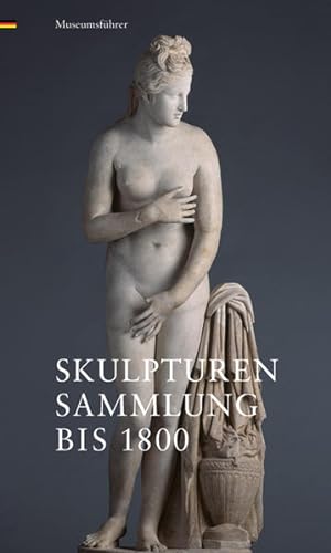Skulpturensammlung bis 1800: Museumsführer