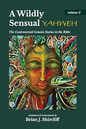 Seller image for A Wildly Sensual YAHWEH : The Controversial Genesis Stories in the Bible for sale by AHA-BUCH GmbH