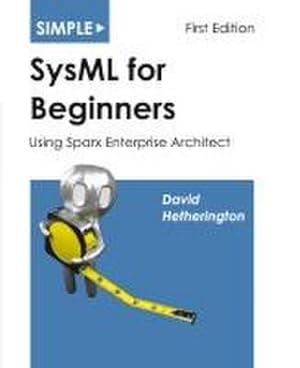 Immagine del venditore per Simple SysML for Beginners : Using Sparx Enterprise Architect venduto da AHA-BUCH GmbH