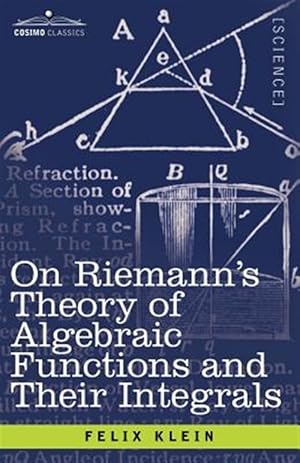 Imagen del vendedor de On Riemann's Theory of Algebraic Functions and Their Integrals : A Supplement to the Usual Treatises a la venta por GreatBookPrices