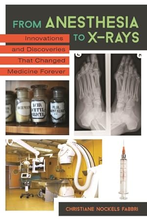 Immagine del venditore per From Anesthesia to X-Rays : Innovations and Discoveries That Changed Medicine Forever venduto da GreatBookPrices