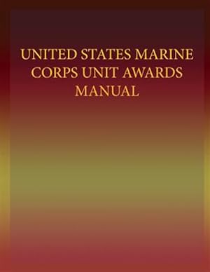 Bild des Verkufers fr United States Marine Corps Unit Awards Manual zum Verkauf von GreatBookPrices
