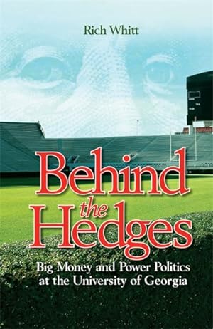 Seller image for Behind the Hedges : Big Money and Power Politics at the University of Georgia for sale by GreatBookPrices