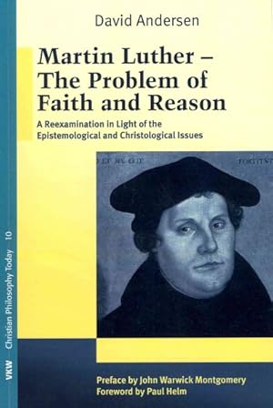 Immagine del venditore per Martin Luther : The Problem With Faith and Reason: A Reexamination in Light of the Epistemological and Christological Issues venduto da GreatBookPrices