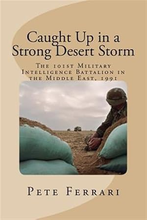 Imagen del vendedor de Caught Up in a Strong Desert Storm : The 101st Military Intelligence Battalion in the Middle East 1991 a la venta por GreatBookPricesUK