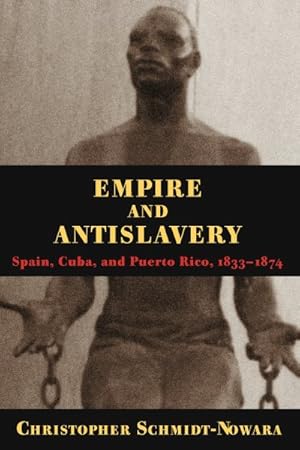 Image du vendeur pour Empire and Antislavery : Spain, Cuba and Puerto Rico, 1833-1874 mis en vente par GreatBookPricesUK