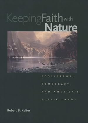 Seller image for Keeping Faith With Nature : Ecosystems, Democracy, and America's Public Lands for sale by GreatBookPrices