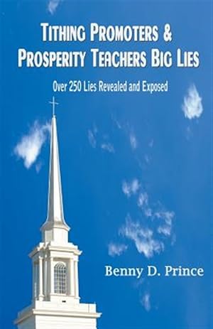 Seller image for Tithing Promoters & Prosperity Teachers Big Lies: Over 250 Lies Revealed and Exposed for sale by GreatBookPrices