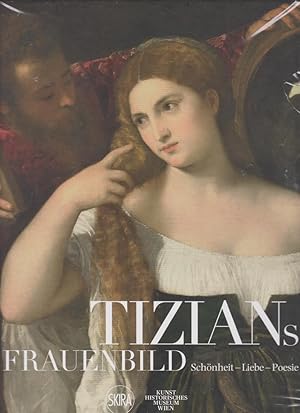 Tizians Frauenbild : Schönheit, Liebe, Poesie. herausgegeben von Sylvia Ferino-Pagden, Francesca ...