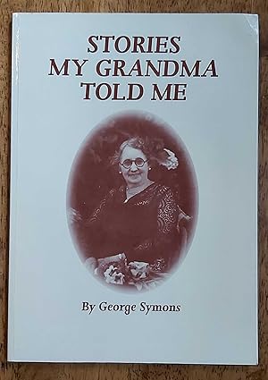 Image du vendeur pour STORIES MY GRANDMA TOLD ME. 1873 TO 1945. A Rural History Told with Humour. mis en vente par M. & A. Simper Bookbinders & Booksellers