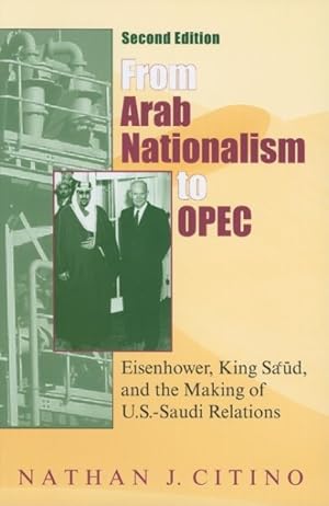 Seller image for From Arab Nationalism to OPEC : Eisenhower, King Sa'ud, and the Making of U.S.-Saudi Relations for sale by GreatBookPrices