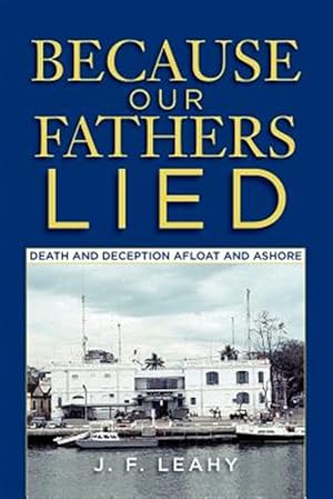 Seller image for Because Our Fathers Lied: Death and Deception Afloat and Ashore for sale by GreatBookPricesUK