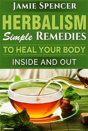 Seller image for Herbalism : Simple Remedies to Heal Your Body Inside and Out for sale by GreatBookPrices