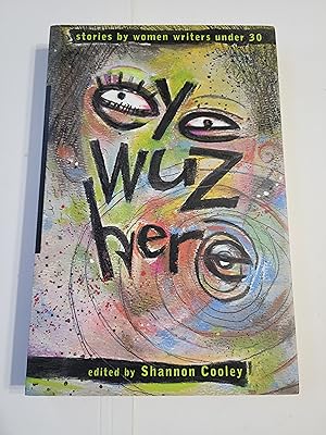 Seller image for Eye Wuz Here: Stories by Women Writers Under 30 for sale by Bruce McLeod