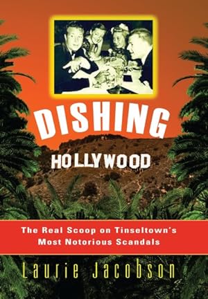 Bild des Verkufers fr Dishing Hollywood : The Real Scoop on Tinseltown's Most Notorious Scandals zum Verkauf von GreatBookPrices