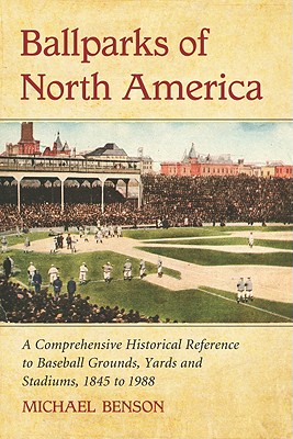 Image du vendeur pour Ballparks of North America: A Comprehensive Historical Encyclopedia of Baseball Grounds, Yards and Stadiums, 1845 to 1988 (Paperback or Softback) mis en vente par BargainBookStores