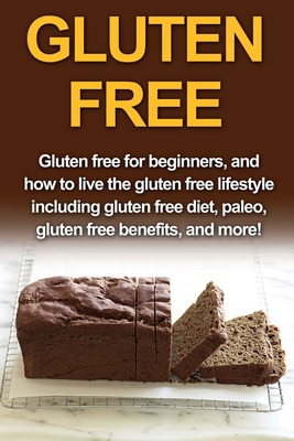 Imagen del vendedor de Gluten Free: Gluten free for beginners, and how to live the gluten free lifestyle including gluten free diet, paleo, gluten free be (Paperback or Softback) a la venta por BargainBookStores