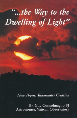 Immagine del venditore per Way To The Dwelling Of Light: How Physics Illuminates Creation (Paperback or Softback) venduto da BargainBookStores
