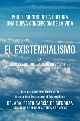 Imagen del vendedor de El Existencialismo En Kierkegaard, Dilthey, Heidegger y Sartre (Paperback or Softback) a la venta por BargainBookStores