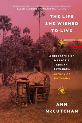 Seller image for The Life She Wished to Live: A Biography of Marjorie Kinnan Rawlings, Author of the Yearling (Paperback or Softback) for sale by BargainBookStores